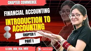 Introduction To Accounting | Financial Accounting Chapter 1 | Part 1 | B.com BBA MBA