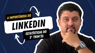 A importância do LinkedIn: Estatísticas do 3º Trim'23