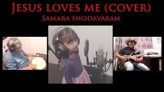 Samara Shodavaram | Jesus Loves me Cover | JNS MUSIC