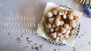 FRITTELLE DI CARNEVALE - SENZA UOVA E SENZA BURRO facili e veloci
