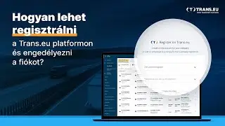 Hogyan regisztrálhat a Trans.eu Platformon és hogyan engedélyezheti fiókját?