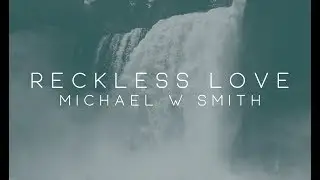 Michael W. Smith - Reckless Love (Official Lyric Video)