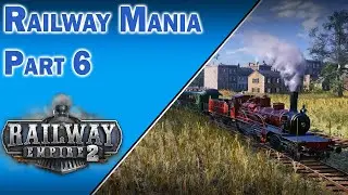 Railway Mania | Part 6 | Railway Empire 2