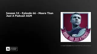 Season 13 - Episode 66 - Moore Than Just A Podcast AGM