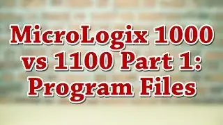 MicroLogix 1000 vs. 1100 Part One: Program files