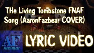 The Living Tombstone FNAF Song (AaronFazbear COVER) LYRIC VIDEO