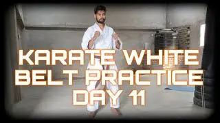 KARATE WHITE BELT PRACTICE DAY 11