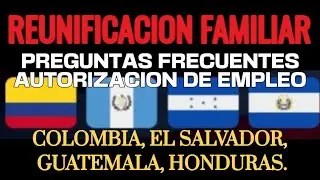 REUNIFICACION FAMILIAR PREGUNTAS FRECUENTES AUTORIZACION DE EMPLEO PARTE 8