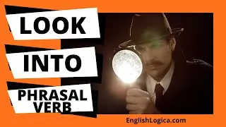 Look Into - Phrasal Verb | Common English Phrasal Verbs | Business English & Everyday Spoken English