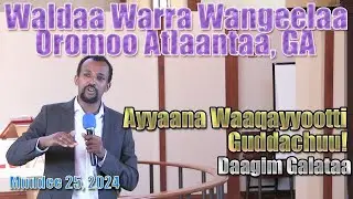 Ayyaana Waaqayyootti Guddachuu!! -|- Daagim Galataa Dagim -|- Muddee 25, 2024