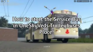 How to start the Service Bus in OneSkyVeds Trolleybuses Place!