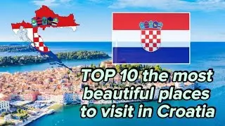 TOP 10 the most beautiful places to visit in Croatia