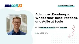Advanced Roadmaps: What's New, Best Practices, and Agile at Scale | JiraCon23