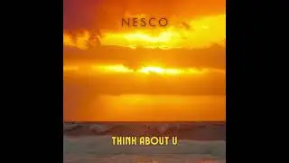 Nesco - Think About U
