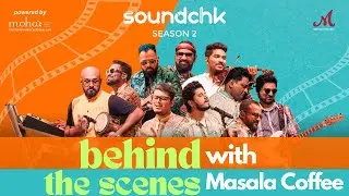 Behind The Scenes with #MasalaCoffee | SoundChk Season 2 | Merchant Records