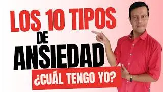 10 Tipos de Ansiedad según la ciencia