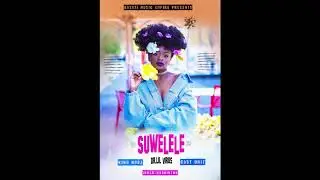 Suwelele - King nobz x Dr Lil virus x Cast unit.