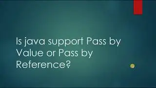 Java Pass by Value or Pass by Reference| Does java support Pass by Value or Pass by Reference?