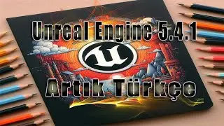 UNREAL ENGINE ARTIK TÜRKÇE ARAYÜZE SAHİP