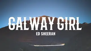 Ed Sheeran - Galway Girl (Lyrics)