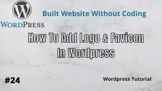 How To Set Logo & Favicon In Wordpress Website|Wordpress Tutorial|Part24