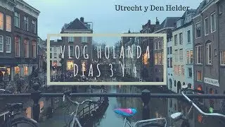 | VLOG DE MI VIAJE A HOLANDA | Días 3 y 4 : Utrecht y Den Helder
