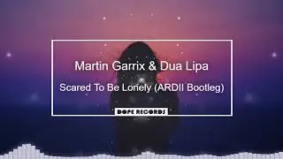 🎵 Martin Garrix & Dua Lipa - Scared to be lonely (ARDII Bootleg)🎵 [NO COPYRIGHT MUSIC] 🔊