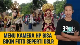 Pakai Menu Ini Di Kamera HP Anda Hasilnya Bisa Seperti Kamera DSLR! - Tips Fotografi Menggunakan HP