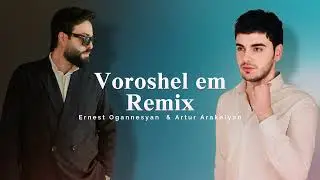 Ernest Ogannesyan & Artur Arakelyan - Voroshel em / Remix