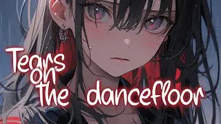 「Nightcore」 Tears on the dancefloor - UPSAHL ♡ (Lyrics)