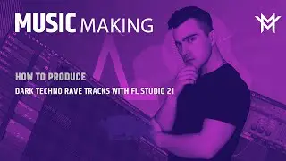 HOW TO PRODUCE DARK TECHNO RAVE TRACKS WITH FL Studio 21