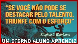 A História de Um Ex Gago.                     O Esforço Supera o Talento.