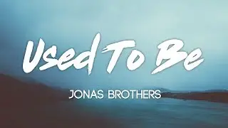 Jonas Brothers - Used To Be (Lyrics, Audio)