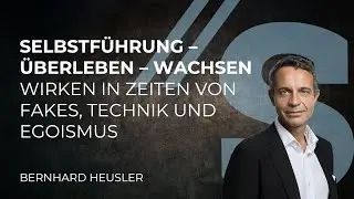 Selbstführung - Überleben – Wachsen // Bernhard Heusler