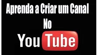 Como Criar Um Canal No Youtube.