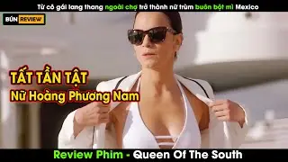 Từ cô gái nhà quê trở thành nữ trùm buôn bột mì -Review Phim Queen Of The South, Nữ Hoàng Phương Nam