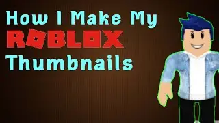 How I Make My Roblox Thumbnails! | Tutorial