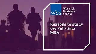 Reasons to study the Full-time MBA at Warwick Business School