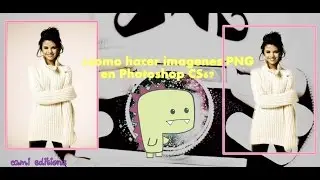 Como hacer una imagen PNG en Photoshop CS6 by:Cami =3
