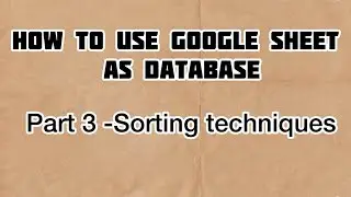 How To Use Google Sheets As Database - PART 3 - Sorting Data