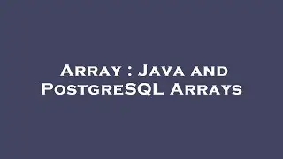 Array : Java and PostgreSQL Arrays