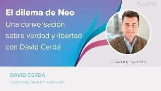 El dilema de Neo. Una conversación sobre verdad y libertad con David Cerdá - Value School