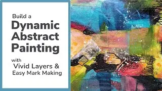 Build a Dynamic Abstract Painting: Vivid Intuitive Layering & Easy Mark Making Demo 