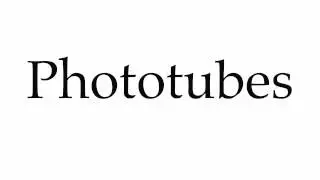 How to Pronounce Phototubes