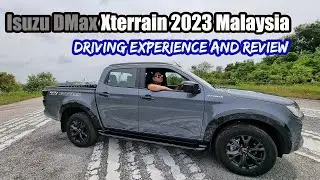 Isuzu DMax Xterrain 2023 Malaysia Driving Experience and Review