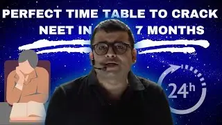 Perfect Time Table by Nomesh Sir for next 7 months of NEET Journey