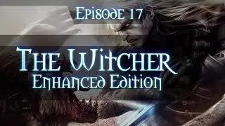 Let's Play The Witcher Enhanced Edition - Gameplay Walkthrough - Part 17 - Chapter 2