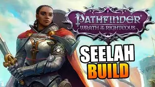 Seelah build (Hard viable and lore friendly!) | Pathfinder: Wrath of the Righteous
