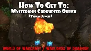 How to get the Mysterious Corrupted Obelisk in Tanaan Jungle