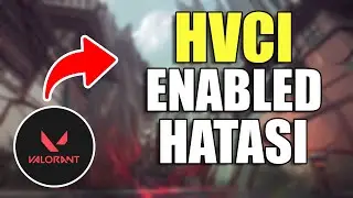 Valorant HVCI enabled hatası veriyor nasıl düzeltilir